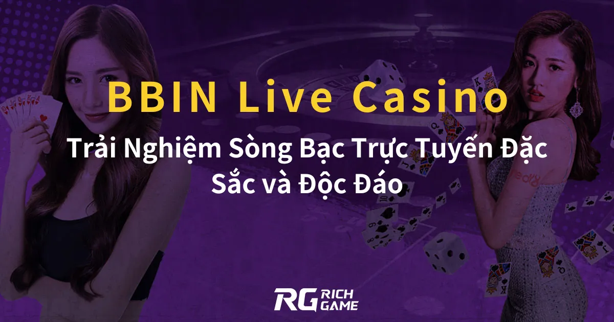 BBIN Live Casino: Trải Nghiệm Sòng Bạc Trực Tuyến Đặc Sắc và Độc Đáo