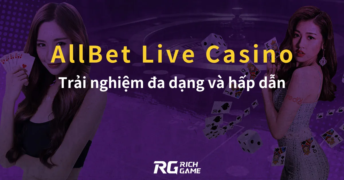 AllBet Live Casino Trải nghiệm đa dạng và hấp dẫn