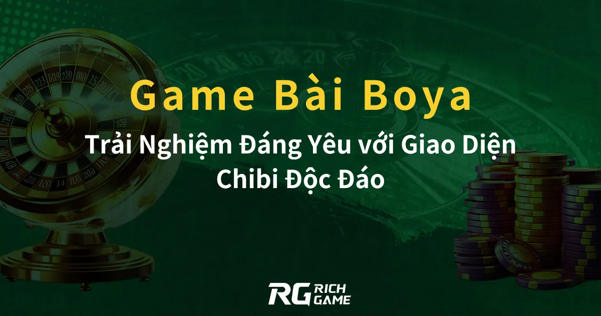 Game Bài Đổi Thưởng Boya: Trải Nghiệm Đáng Yêu với Giao Diện Chibi Độc Đáo