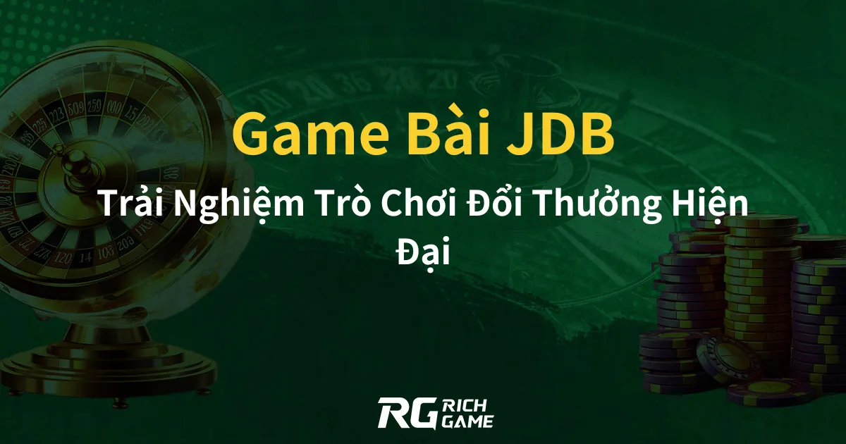 Game Bài Đổi Thưởng RG và JDB: Trải Nghiệm Trò Chơi Đổi Thưởng Hiện Đại