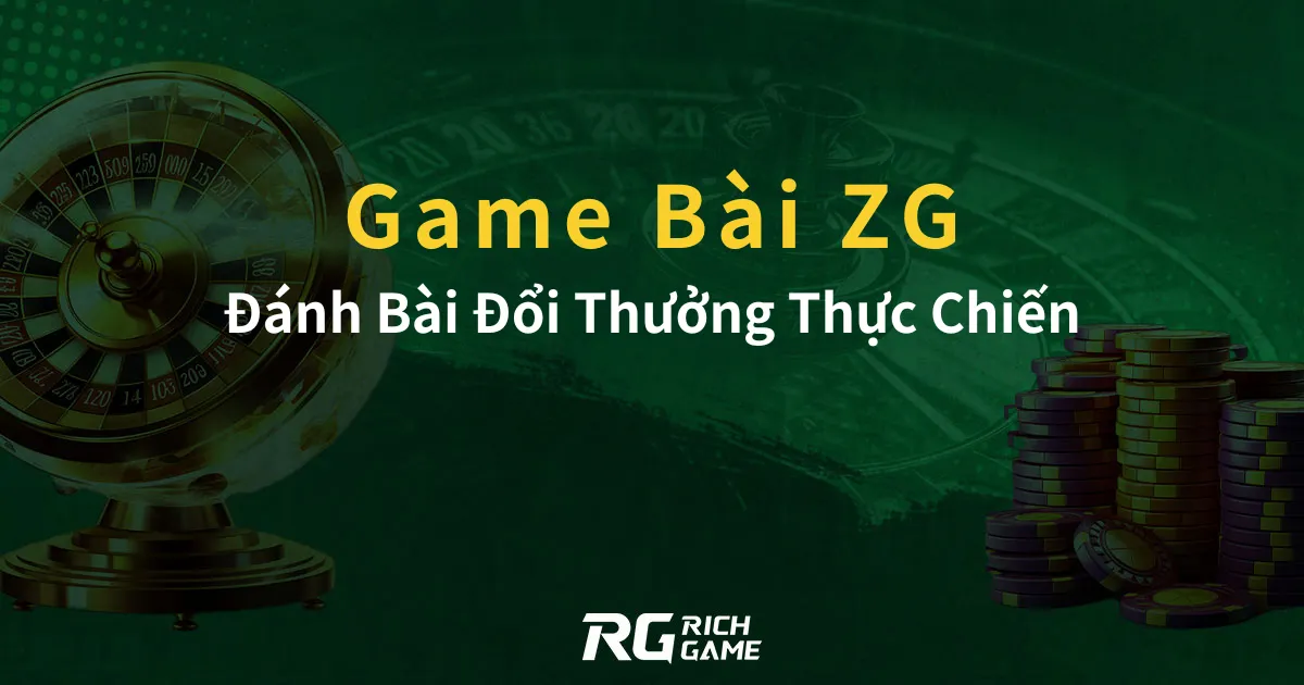 Game Bài ZG: Đánh Bài Đổi Thưởng Thực Chiến