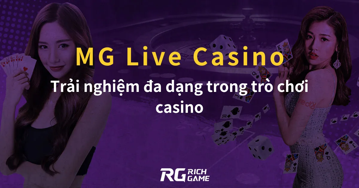 MG Live Casino Trải nghiệm đa dạng trong trò chơi casino