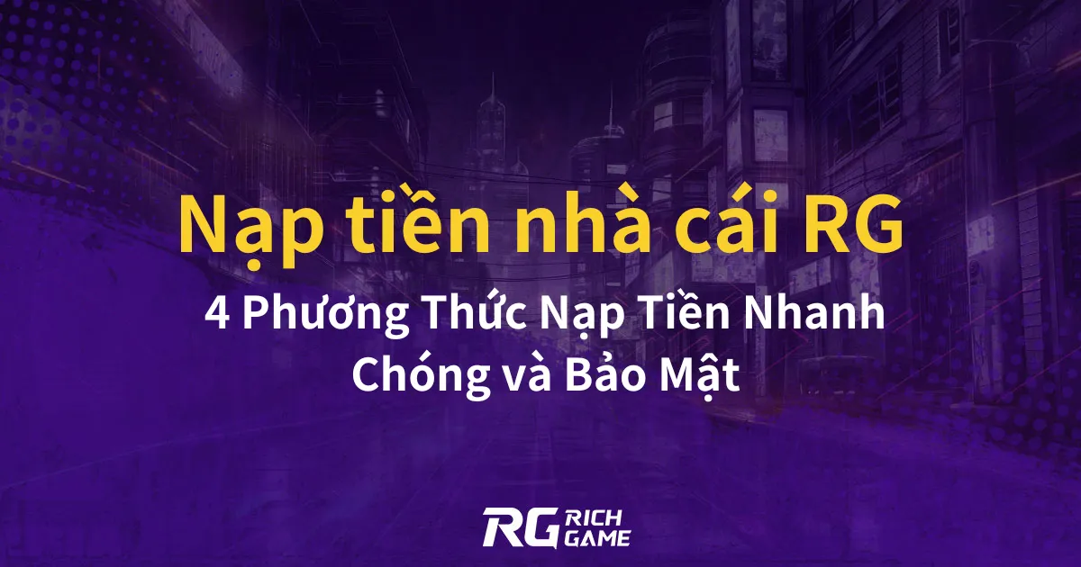 Nạp tiền nhà cái RG 4 Phương Thức Nạp Tiền Nhanh Chóng và Bảo Mật