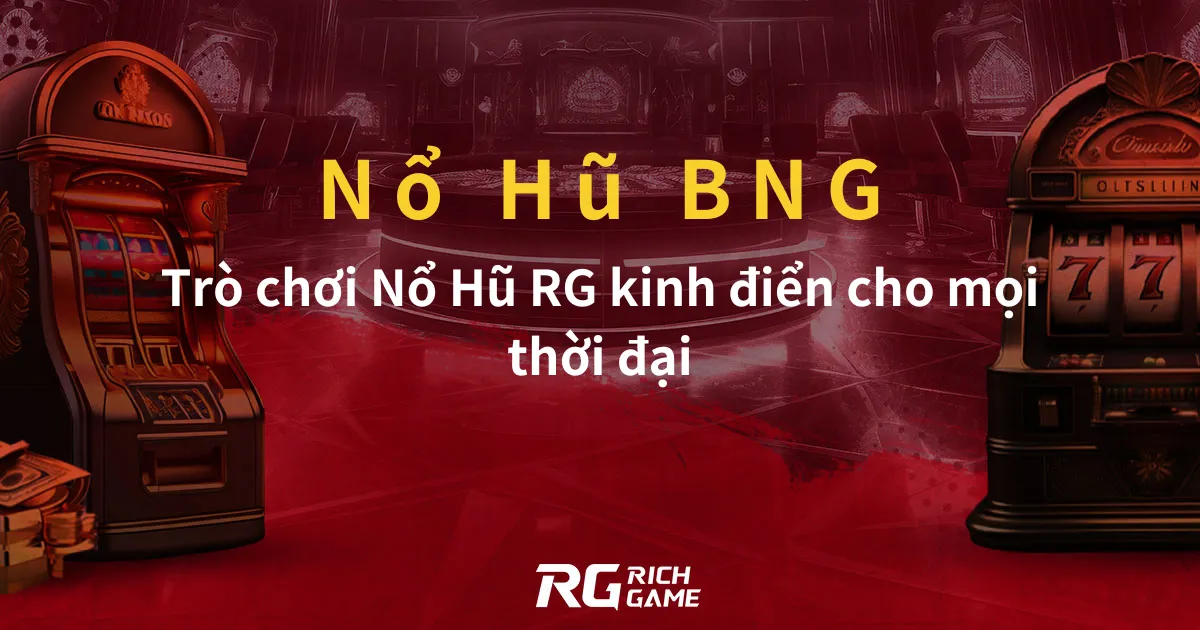 Nổ Hũ BNG Trò chơi Nổ Hũ RG kinh điển cho mọi thời đại