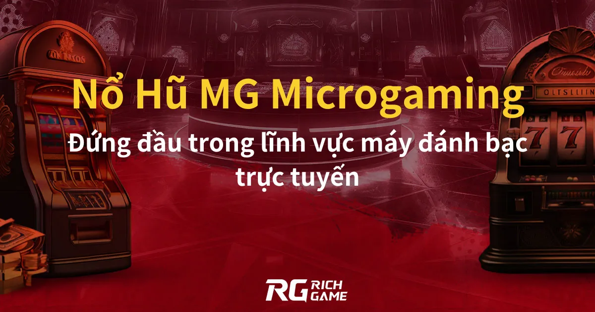 Nổ Hũ MG Microgaming Đứng đầu trong lĩnh vực máy đánh bạc trực tuyến