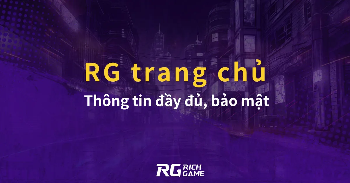 RG trang chủ: Thông tin đầy đủ, bảo mật