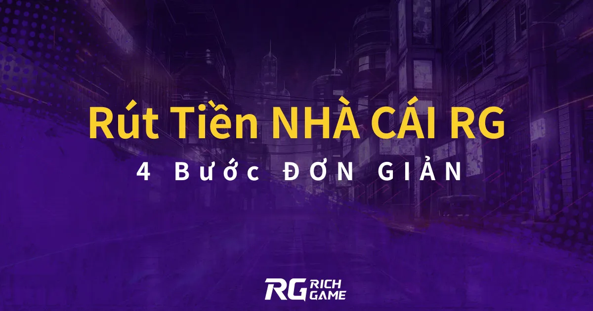 Rút Tiền NHÀ CÁI RG: 4 Bước ĐƠN GIẢN