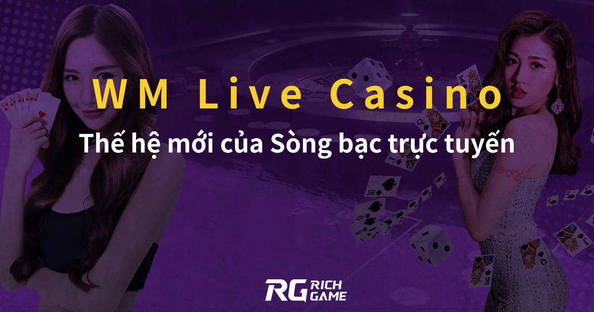 WM Live Casino: Thế hệ mới của Sòng bạc trực tuyến