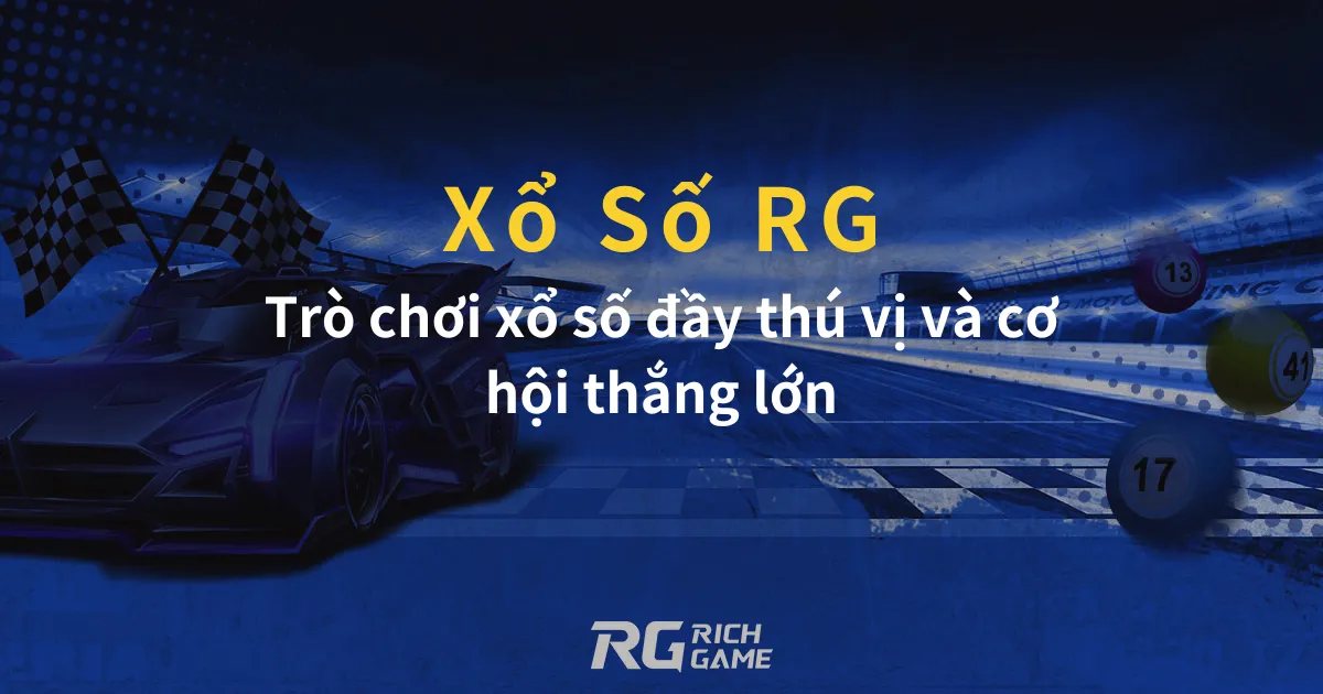 Xổ Số RG Trò chơi xổ số đầy thú vị và cơ hội thắng lớn