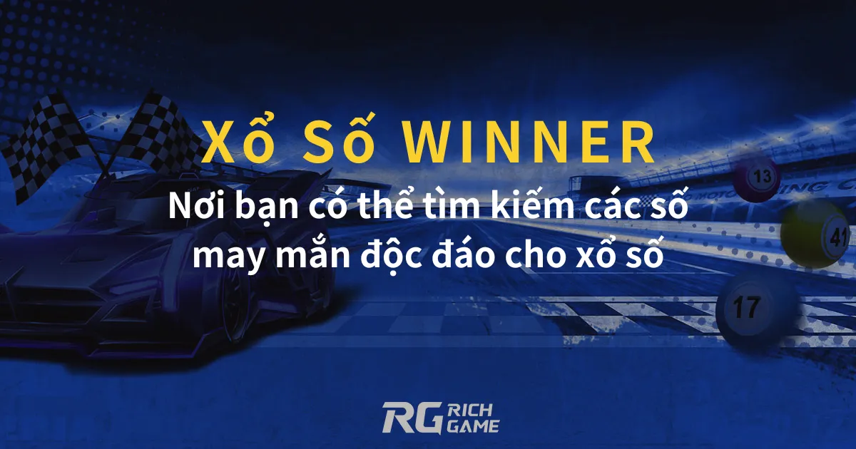 Xổ Số WINNER: Nơi bạn có thể tìm kiếm các số may mắn độc đáo cho xổ số